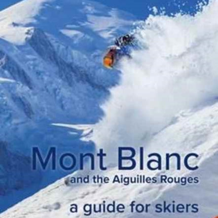 Mont Blanc and the Aiguilles Rouges: A Guide for