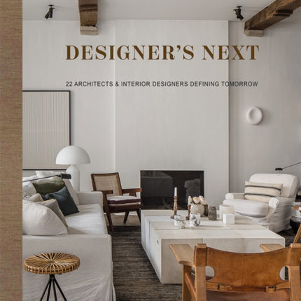 Designer's Next: 22 Architects & Interior Designers Defining Tomorrow