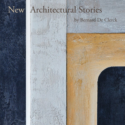 New Architectural Stories: by Bernard De Clerck