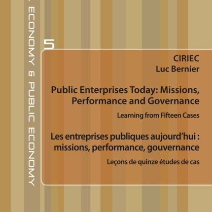 Public Enterprises Today: Missions, Performance and Governance – Les entreprises publiques aujourd’hui : missions, performance, gouvernance: Learning from Fifteen Cases – Leçons de quinze études de cas