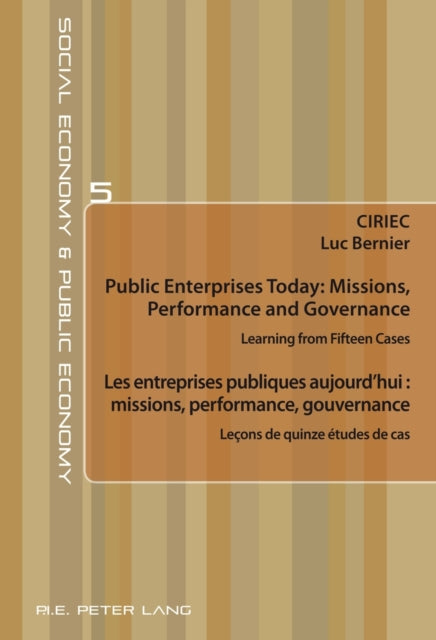 Public Enterprises Today: Missions, Performance and Governance – Les entreprises publiques aujourd’hui : missions, performance, gouvernance: Learning from Fifteen Cases – Leçons de quinze études de cas