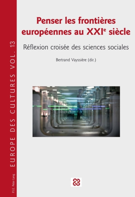 Penser Les Frontières Européennes Au Xxie Siècle: Réflexion Croisée Des Sciences Sociales