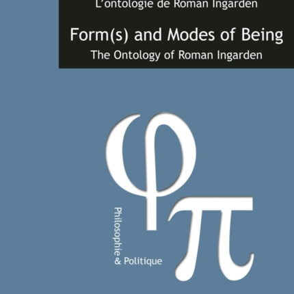 Forme(s) et modes d’être / Form(s) and Modes of Being: L’ontologie de Roman Ingarden / The Ontology of Roman Ingarden