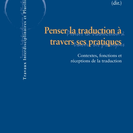 Penser La Traduction À Travers Ses Pratiques:
