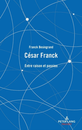 César Franck: Entre raison et passion