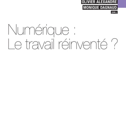 Numérique: Le Travail Réinventé?