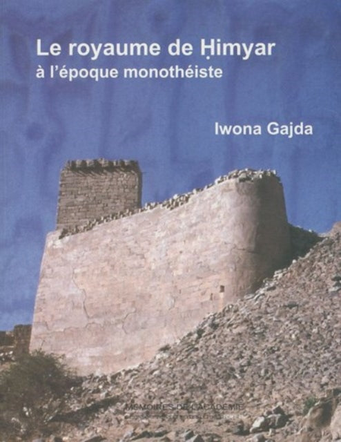 Le royaume de Himyar à l'époque monothéiste: L'histoire de l'Arabie du Sud ancienne de la fin du IVe siècle de l'ère chrétienne jusqu'à l'avènement de l'islam