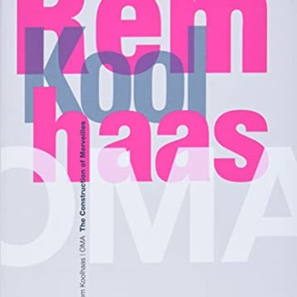 Rem Koolhaas/OMA – The Construction of Merveilles