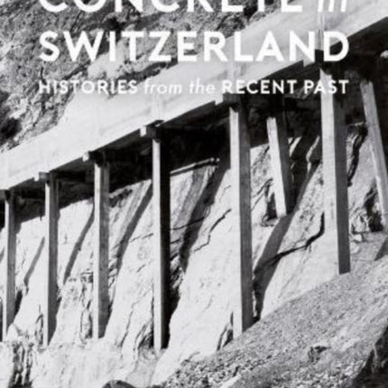 Concrete in Switzerland – Histories from the Recent Past