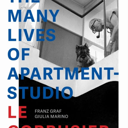 The Many Lives of Apartment–Studio Le Corbusier – 1931–2014