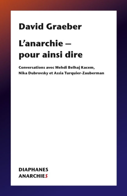 L’anarchie – pour ainsi dire: Conversations avec