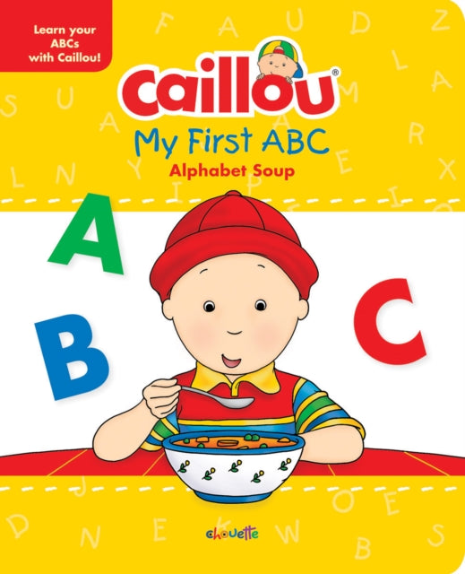 Caillou, My First ABC: The Alphabet Soup