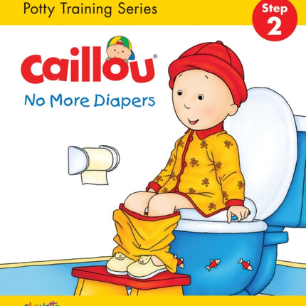 Caillou, No More Diapers: STEP 2: Potty Training Series