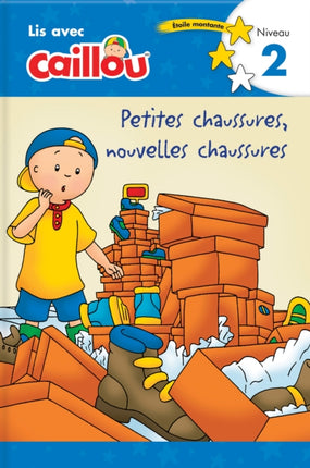 Caillou: Petites chaussures, nouvelles chaussures - Lis avec Caillou, Niveau 2 (French edition of Caillou: Old Shoes, New Shoes): Petites chaussures, nouvelles chaussures - Lis avec Caillou, Niveau 2 (French of Caillou: Old Shoes, New Shoes