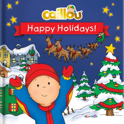 Caillou: Happy Holidays!: Happy Holidays!