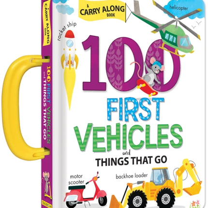 100 First Vehicles and Things That Go: A Carry Along Book: A Carry Along Book