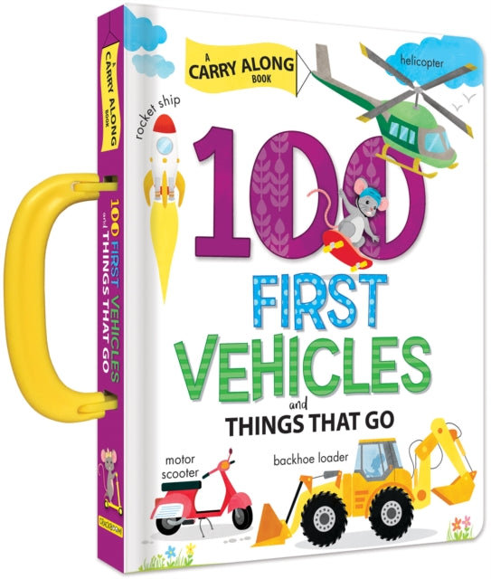 100 First Vehicles and Things That Go: A Carry Along Book: A Carry Along Book