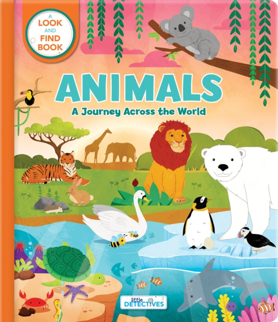 Animals: A Spotting Journey Across the World (Litte Detectives): A Look-and-Find Book