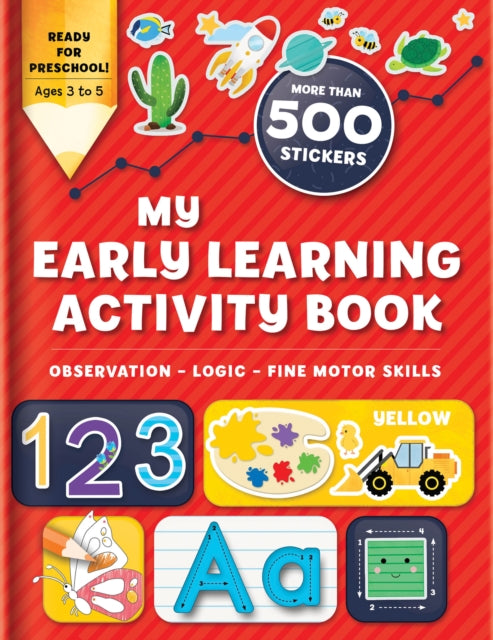 My Early Learning Activity Book: Observation - Logic - Fine Motor Skills: More Than 300 Stickers