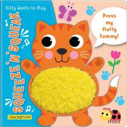 Squeeze ‘n’ Squeak: Kitty Wants to Play!: Press my fluffy tummy!