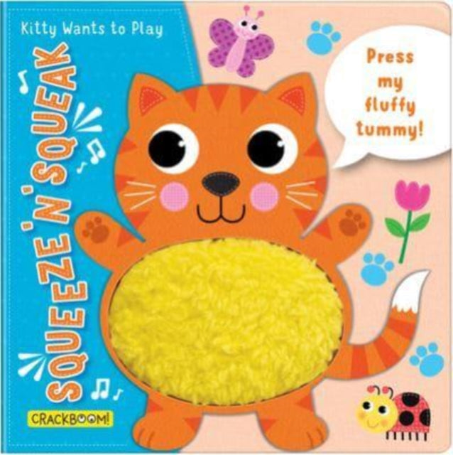 Squeeze ‘n’ Squeak: Kitty Wants to Play!: Press my fluffy tummy!