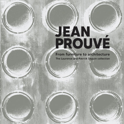 Jean Prouvé From Furniture to Architecture