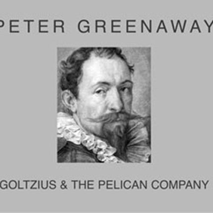 Peter Greenaway: Goltzius and the Pelican Company