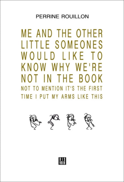 ME AND THE OTHER LITTLE SOMEONES WOULD LIKE TO KNOW WHY WE’RE NOT IN THE BOOK NOT TO MENTION IT’S THE FIRST TIME I PUT MY ARMS LIKE THIS