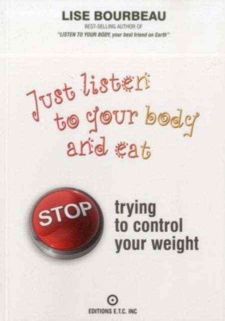 Just Listen to Your Body and Eat: Stop Trying to Control Your Weight