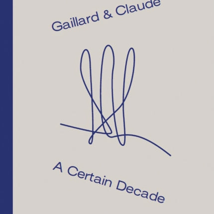 Gaillard & Claude: A Certain Decade