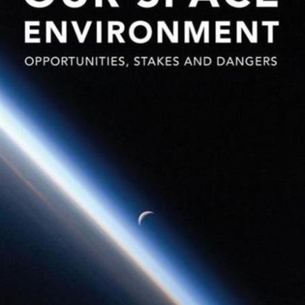 Our Space Environment, Opportunities, Stakes and