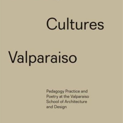 Building Cultures Valparaiso: Pedagogy, practice and poetry at the Valparaiso School of Architecture and Design