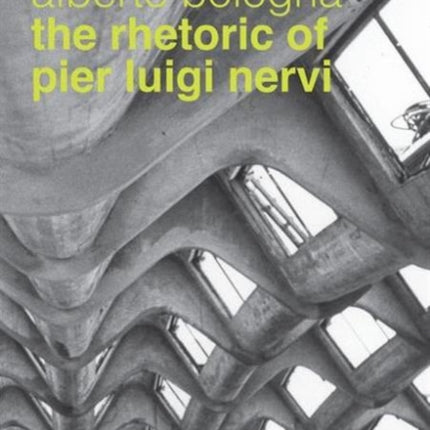 The Rhetoric of Pier Luigi Nervi: Forms in reinforced concrete and ferro-cement