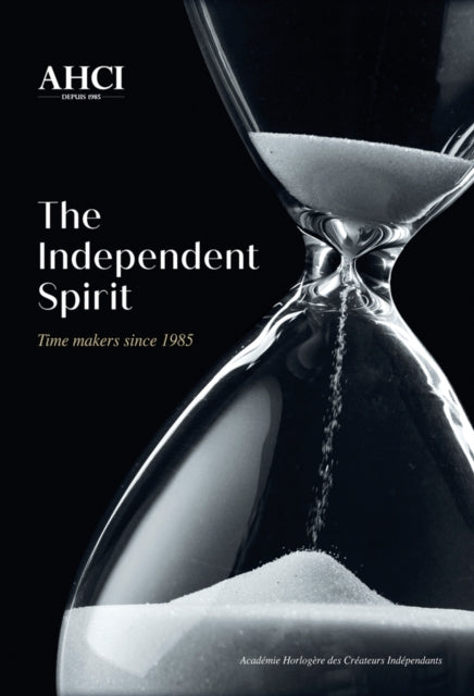 AHCI – The Independent Spirit: Time Makers Since 1985