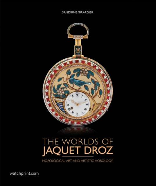 The Worlds of Jaquet Droz: Horological Art and Artistic Horology