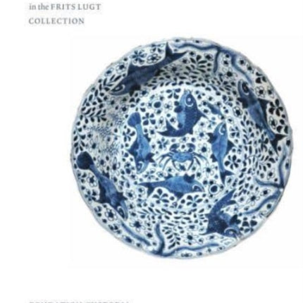 Chinese and Japanese Porcelain in the Frits Lugt Collection