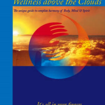 Wellness Above the Clouds: The Unique Guide to Complete Harmony of Body, Mind and Spirit