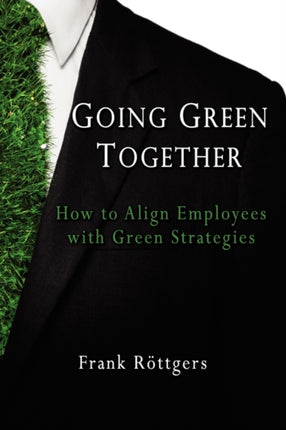 Going Green Together: How to Align Employees with Green Strategies