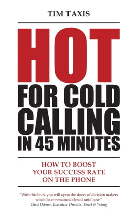 Hot For Cold Calling in 45 Minutes: How to Boost Your Success Rate on the Phone