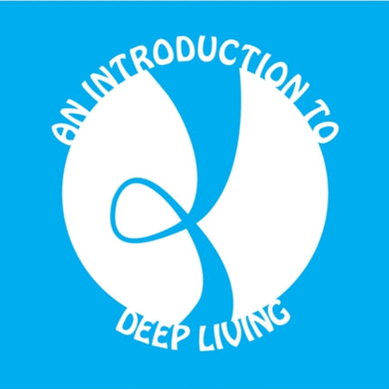 An Introduction to Deep Living