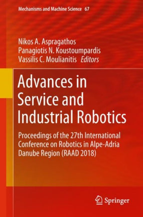 Advances in Service and Industrial Robotics: Proceedings of the 27th International Conference on Robotics in Alpe-Adria Danube Region (RAAD 2018)