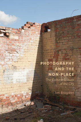 Photography and the Non-Place: The Cultural Erasure of the City