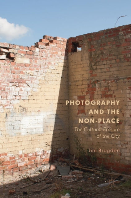 Photography and the Non-Place: The Cultural Erasure of the City