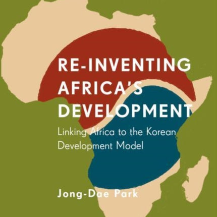 Re-Inventing Africa's Development: Linking Africa to the Korean Development Model