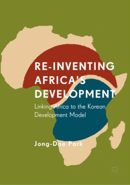 Re-Inventing Africa's Development: Linking Africa to the Korean Development Model