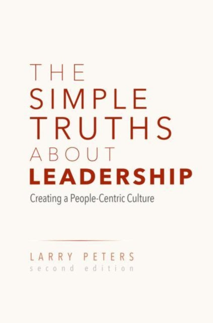 The Simple Truths About Leadership: Creating a People-Centric Culture