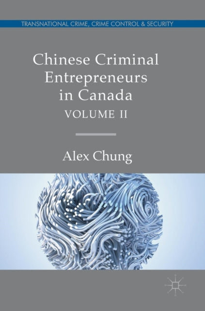 Chinese Criminal Entrepreneurs in Canada, Volume
