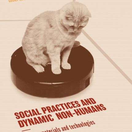 Social Practices and Dynamic Non-Humans: Nature, Materials and Technologies