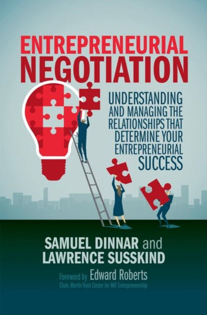 Entrepreneurial Negotiation: Understanding and Managing the Relationships that Determine Your Entrepreneurial Success