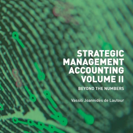 Strategic Management Accounting, Volume II: Beyond the Numbers
